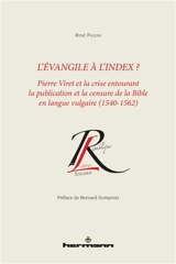 L'Evangile à l'index : Pierre Viret et la crise entourant la publication et la censure de la Bible en langue vulgaire, 1542-1562 - René Paquin