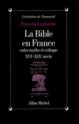 La Bible en France entre mythe et critique, XVIe-XIXe siècles - François Laplanche