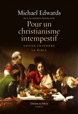 Pour un christianisme intempestif : savoir entendre la Bible - Michael Edwards