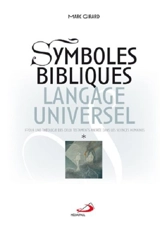 Symboles bibliques, langage universel : pour une théologie des deux Testaments ancrée dans les sciences humaines - Marc Girard