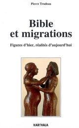 Bible et migrations : figures d'hier, réalités d'aujourd'hui - Pierre Trudeau