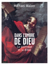Dans l'ombre de Dieu : la politique et la Bible - Michael Walzer