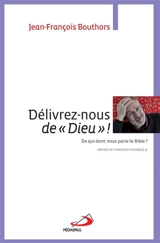 Délivrez-nous de Dieu ! : de qui donc nous parle la Bible ? - Jean-François Bouthors
