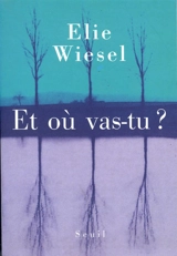 Et où vas-tu ? : textes - Elie Wiesel