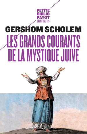 Les grands courants de la mystique juive : la merkaba, la gnose, la kabbale, le zohar, le sabbatianisme, le hassidisme - Gershom Gerhard Scholem
