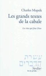 Les grands textes de la cabale : les rites qui font Dieu : pratiques religieuses et efficacité théurgique dans la cabale, des origines au milieu du XVIIIe siècle