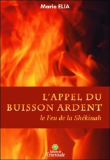 L'appel du buisson ardent : le feu de la Shékinah - Marie Elia