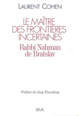 Le Maître des frontières incertaines : rabbi Nahman de Bratslav - Laurent Cohen