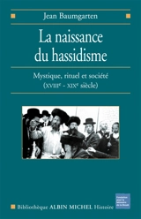 La naissance du hassidisme : mystique, rituel et société (XVIIIe-XIXe siècle) - Jean Baumgarten