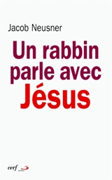 Un rabbin parle avec Jésus - Jacob Neusner