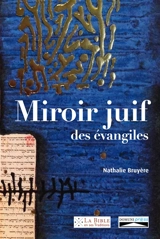 Miroir juif des Evangiles : pour saluer le premier Nouveau Testament entièrement annoté par des amis juifs - Agnès de la Croix