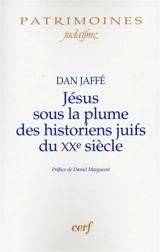Jésus sous la plume des historiens juifs du XXe siècle : approche historique, perspectives historiographiques, analyses méthodologiques - Dan Jaffé