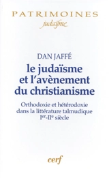 Le judaïsme et l'avènement du christianisme : orthodoxie et hétérodoxie dans la littérature talmudique, Ier-IIe siècle - Dan Jaffé