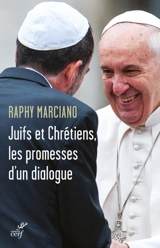 Juifs et chrétiens, les promesses d'un dialogue - Raphy Marciano