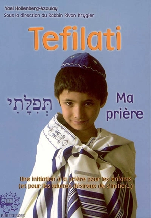 Tefilati : ma prière : une initiation à la prière pour les enfants (et pour les adultes désireux de s'initier...) - Yaël Azoulay