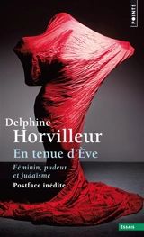 En tenue d'Eve : féminin, pudeur et judaïsme - Delphine Horvilleur