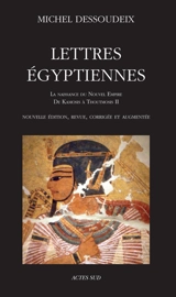 Lettres égyptiennes. Vol. 1. La naissance du Nouvel Empire : de Kamosis à Thoutmosis II - Michel Dessoudeix
