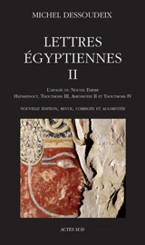 Lettres égyptiennes. Vol. 2. L'apogée du Nouvel Empire : Hatshepsout, Thoutmosis III, Amenhotep II et Thoutmosis IV - Michel Dessoudeix
