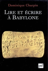 Lire et écrire à Babylone - Dominique Charpin