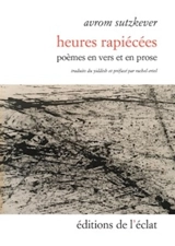 Heures rapiécées : poèmes en vers et en prose - Avrom Sutzkever