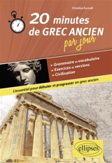20 minutes de grec ancien par jour : l'essentiel pour débuter et progresser en grec ancien - Christine Kossaifi