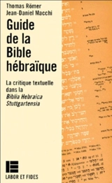 Guide de la Bible hébraïque : la critique textuelle dans la Biblia Hebraica Stuttgartensia - Thomas Römer