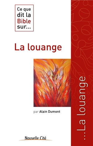 Ce que dit la Bible sur... la louange - Alain Dumont