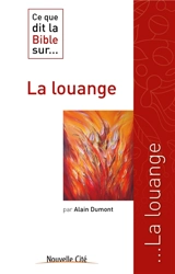 Ce que dit la Bible sur... la louange - Alain Dumont