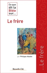 Ce que dit la Bible sur... le frère - Philippe Abadie