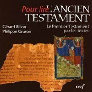 Pour lire l'Ancien Testament : le Premier Testament par les textes - Gérard Billon