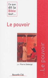 Ce que la Bible dit sur... le pouvoir - Pierre Debergé