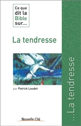 Ce que dit la Bible sur... la tendresse - Patrick Laudet