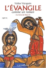 Le livre de Dieu. Vol. 2. L'Evangile comme un roman - Walter Wangerin
