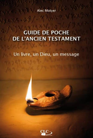 Guide de poche de l'Ancien Testament : un livre, un Dieu, un message - Alec Motyer