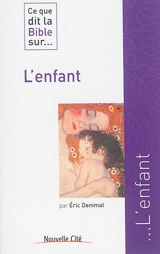 Ce que dit la Bible sur... l'enfant - Eric Denimal