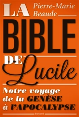 La Bible de Lucile : notre voyage de la Genèse à l'Apocalypse - Pierre-Marie Beaude