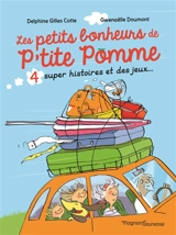 P'tite Pomme. Les petits bonheurs de P'tite Pomme : 4 super histoires et des jeux... - Delphine Gilles Cotte