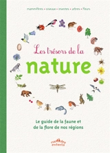 Les trésors de la nature : le guide de la faune et de la flore de nos régions - Anne Baudier