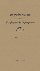 Le pain rassi : dix façons de le préparer - Adriano Farano