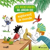 Les aventuriers au jardin bio explorent le monde - David Melbeck