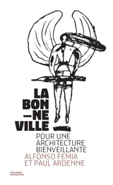 La bonne ville : pour une architecture bienveillante - Alfonso Femia