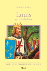Saint Louis, roi très chrétien - Geneviève Veuillot