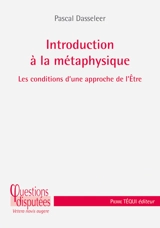 Introduction à la métaphysique : les conditions d'une approche de l'être - Pascal Dasseleer