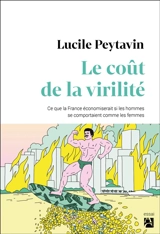 Le coût de la virilité : ce que la France économiserait si les hommes se comportaient comme les femmes - Lucile Peytavin