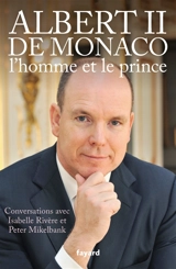 Albert II de Monaco, l'homme et le prince : conversations avec Isabelle Rivère et Peter Mikelbank - Albert 2