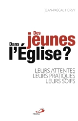 Des jeunes dans l'Eglise ? : leurs attentes, leurs pratiques, leurs soifs - Jean-Pascal Hervy
