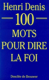100 mots pour dire la foi - Henri Denis