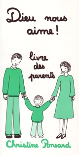Dieu nous aime ! : livre des parents - Christine Ponsard