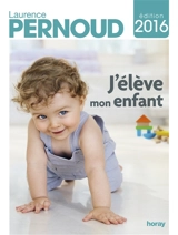 J'élève mon enfant - Laurence Pernoud