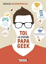 Toi, le (futur) papa geek - Nicolas Kalogeropoulos